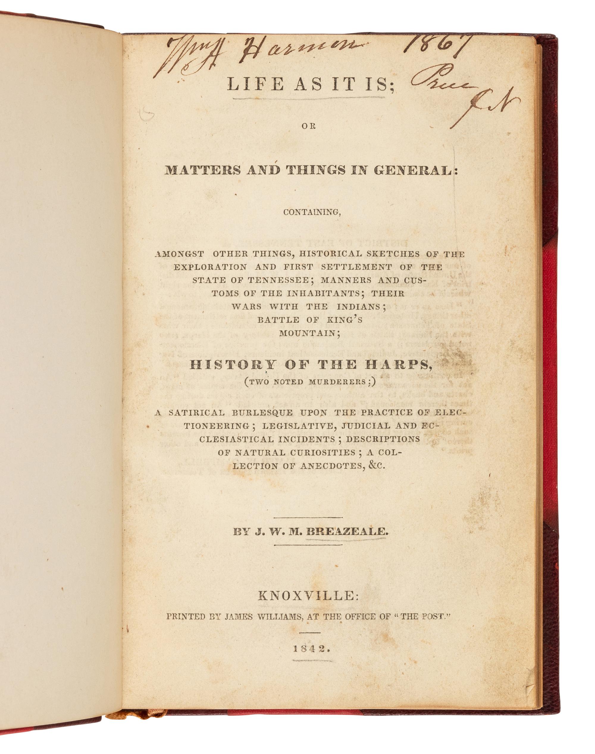 [TENNESSEE]. BREAZEALE, John William McNairy (1795-1843). Life as it is; or Matters and Things in General: Containing… Historical Sketches of the Exploration and First Settlement of the State of Tennessee. Knoxville, [TN]: printed by James Williams, 1842.