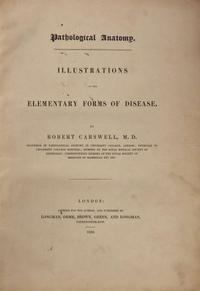 [Science, Medicine & Mathematics] Carswell, Robert: Pathological Anatomy. Illustrations of the Elementary Forms of Disease