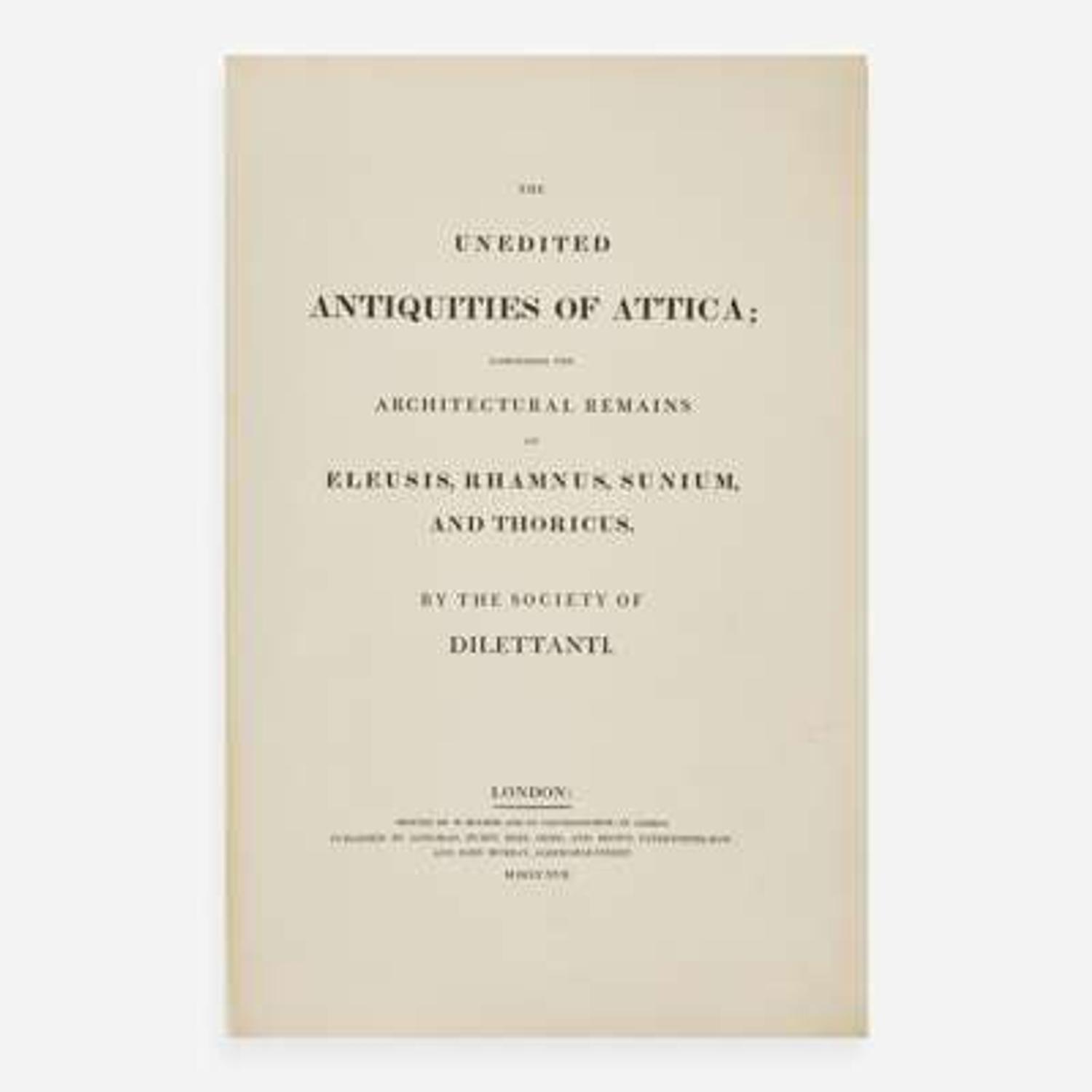 [Travel & Exploration] (Gell, William, et al.) The Unedited Antiquities of Attica; Comprising the Architectural Remains of Eleusis, Rhamnus, Sunium, and Thoricus. By the Society of Dilettanti