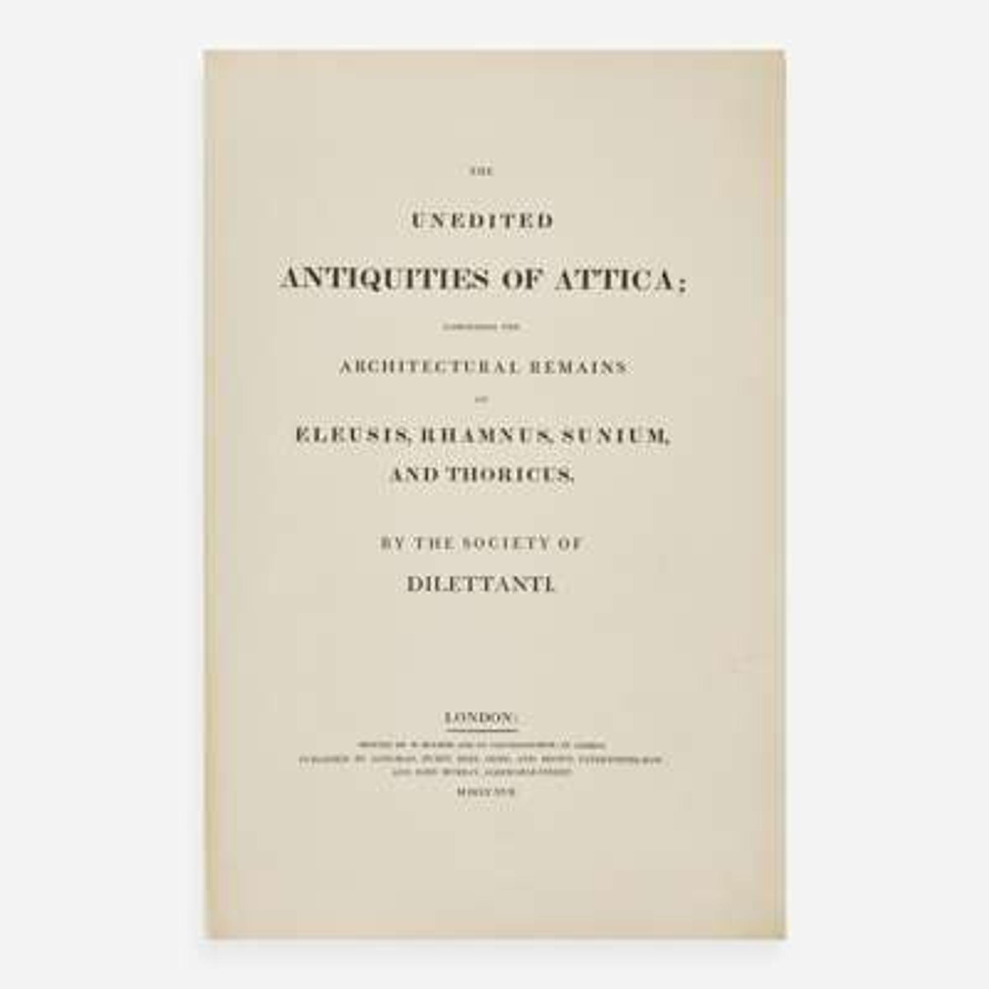 [Travel & Exploration] (Gell, William, et al.) The Unedited Antiquities of Attica; Comprising the Architectural Remains of Eleusis, Rhamnus, Sunium, and Thoricus. By the Society of Dilettanti
