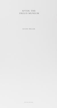 HILLER, SUSAN. After the Freud Museum. London, 2000. First edition. With 2 others (3 total)