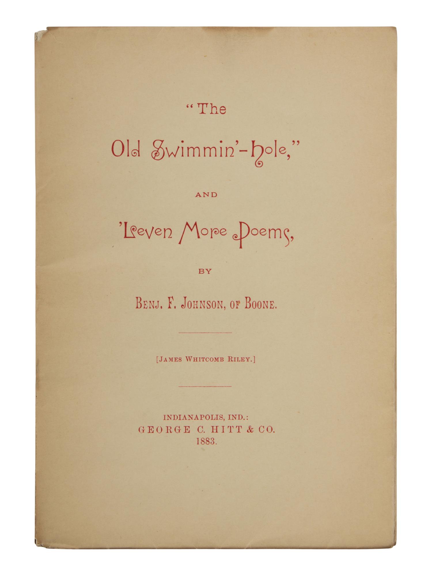 RILEY, James Whitcomb (1849-1916). “The Old Swimmin’-Hole,” and ‘Leven more poems, by Benj. F. Johnson, of Boone . Indianapolis: George C. Hitt & Co., 1883.