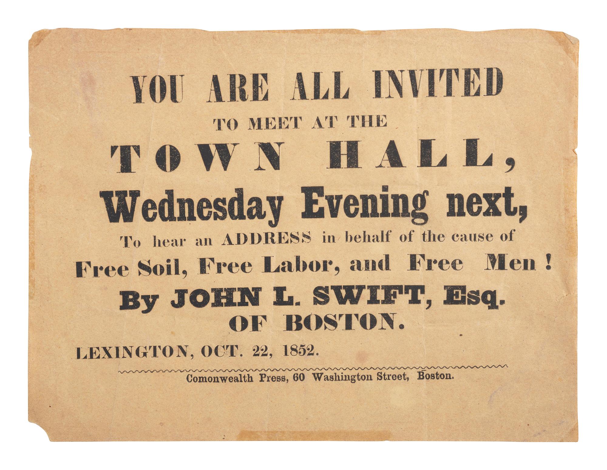 [ENSLAVEMENT & ABOLITION]. You are all invited...To hear an Address in [ sic ] behalf of the cause of Free Soil, Free Labor, and Free Men! By John L. Swift, Esq. Boston: Commonwealth Press, 1852.