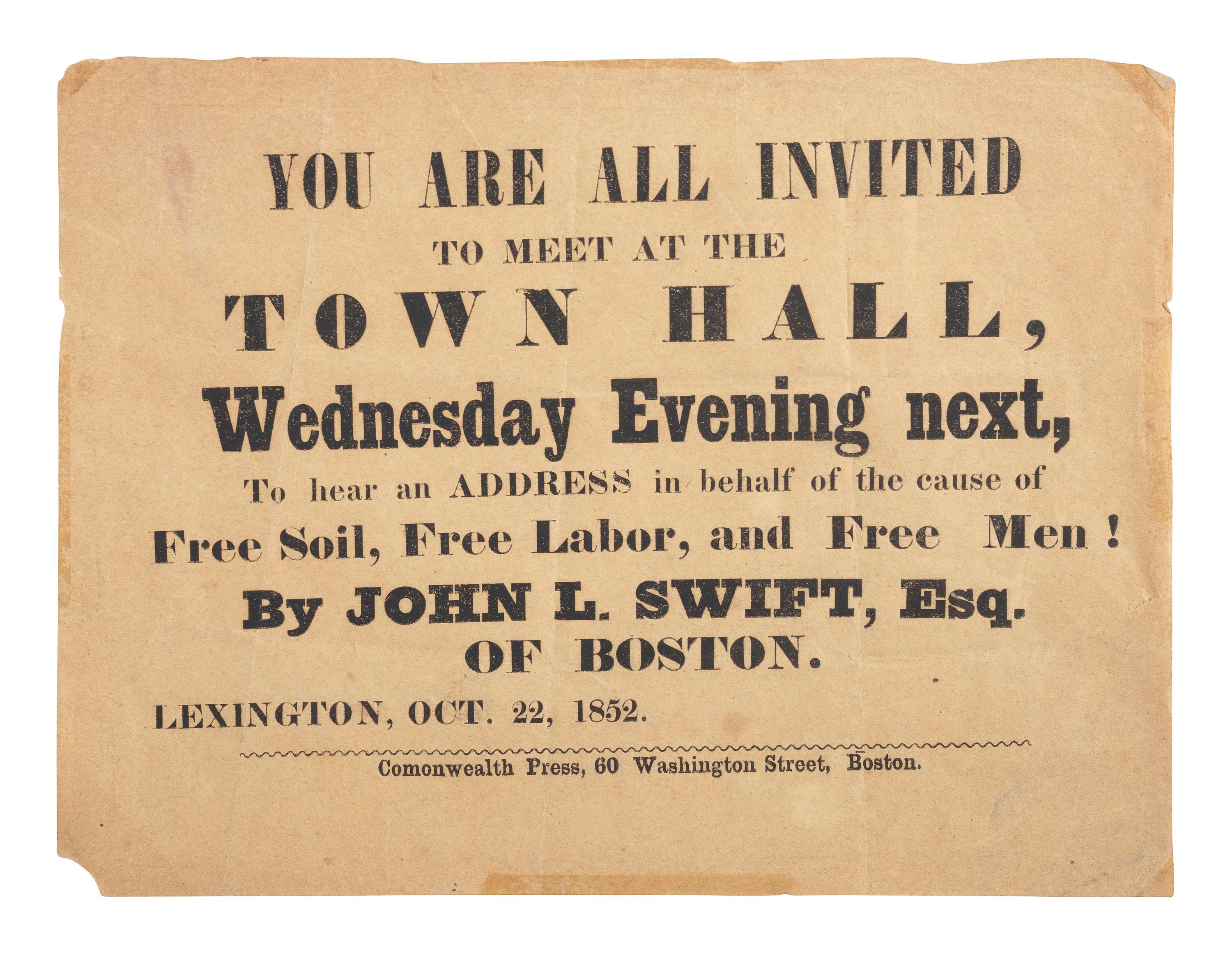 [ENSLAVEMENT & ABOLITION]. You are all invited...To hear an Address in [ sic ] behalf of the cause of Free Soil, Free Labor, and Free Men! By John L. Swift, Esq. Boston: Commonwealth Press, 1852.
