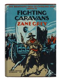 GREY, Zane (1872-1939). Fighting Caravans. New York: Harper & Brothers, 1929.