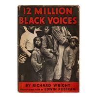 Wright, Richard (1908-1960). 12 Million Black Voices . A Folk History of the Negro in the United States . New York: The Viking Press, 1941.