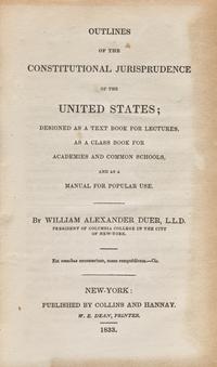 [Americana] Duer, William Alexander. Outlines of the Constitutional Jurisprudence of the United States; Designed as a Text Book for Lecturers, as a Class Book for Academies and Common Schools, and as a Manual for Popular Use