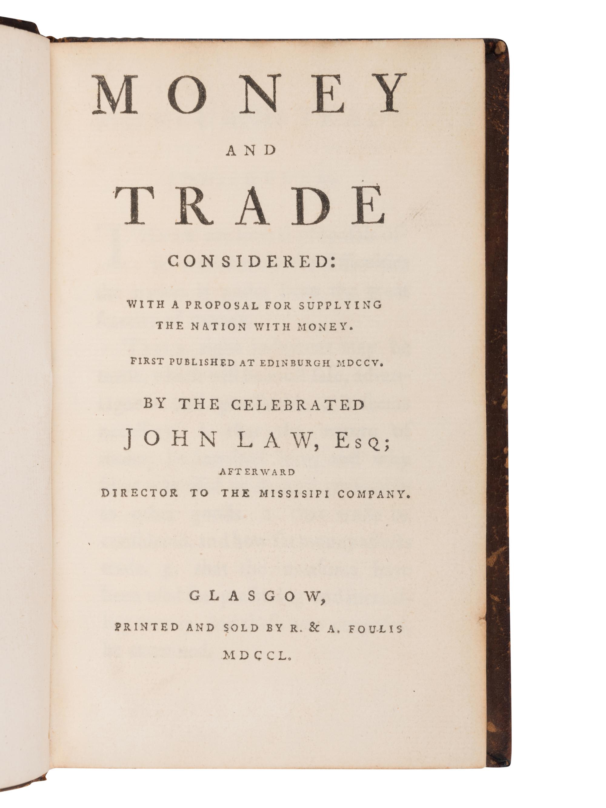 [ECONOMICS]. LAW, John (1671-1729). Money and Trade Considered: with a Proposal for Supplying the Nation with Money . Glasgow: R. & A. Foulis, 1750.