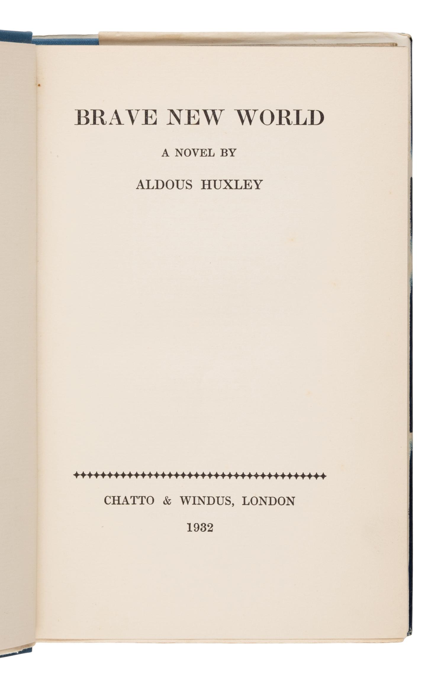 Huxley, Aldous (1894-1963). Brave New World . London: Chatto & Windus, 1932.