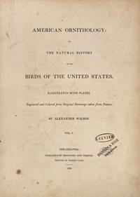 [Natural History] [Cuvier, Georges] Wilson, Alexander: American Ornithology; or, the Natural History of the Birds of the United States...