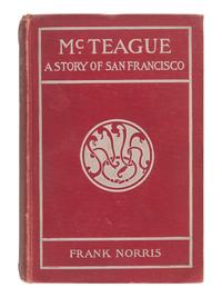 NORRIS, Frank (1870-1902). McTeague: A Story of San Francisco. New York: Doubleday & McClure Co., 1899.