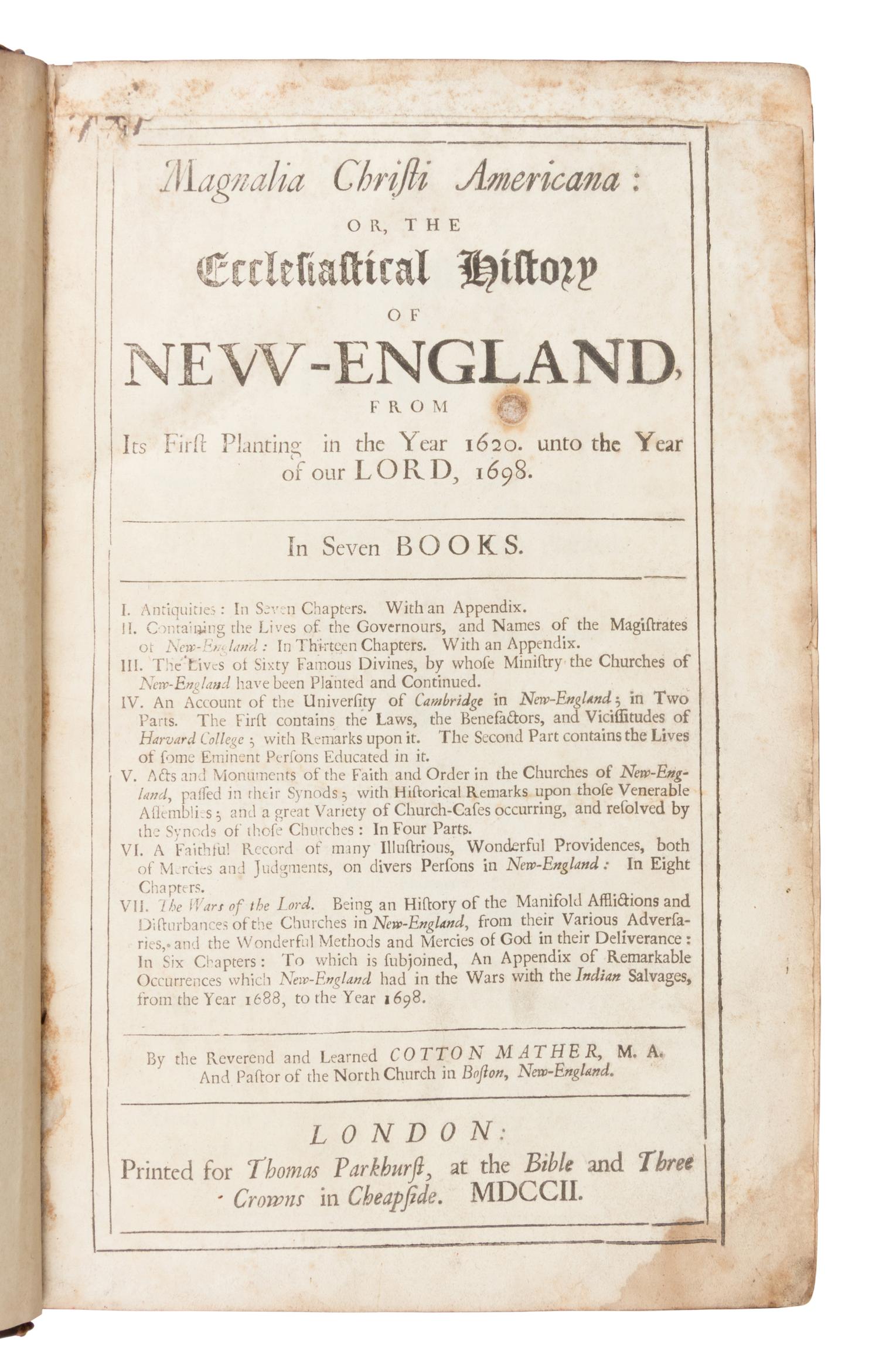 Mather, Cotton (1663-1728). Magnalia Christi Americana; or, The Ecclesiastical History of New-England, From its First Planting in the Year 1620, Unto the Year of Our Lord, 1698 . London: Thomas Parkhurst, 1702.