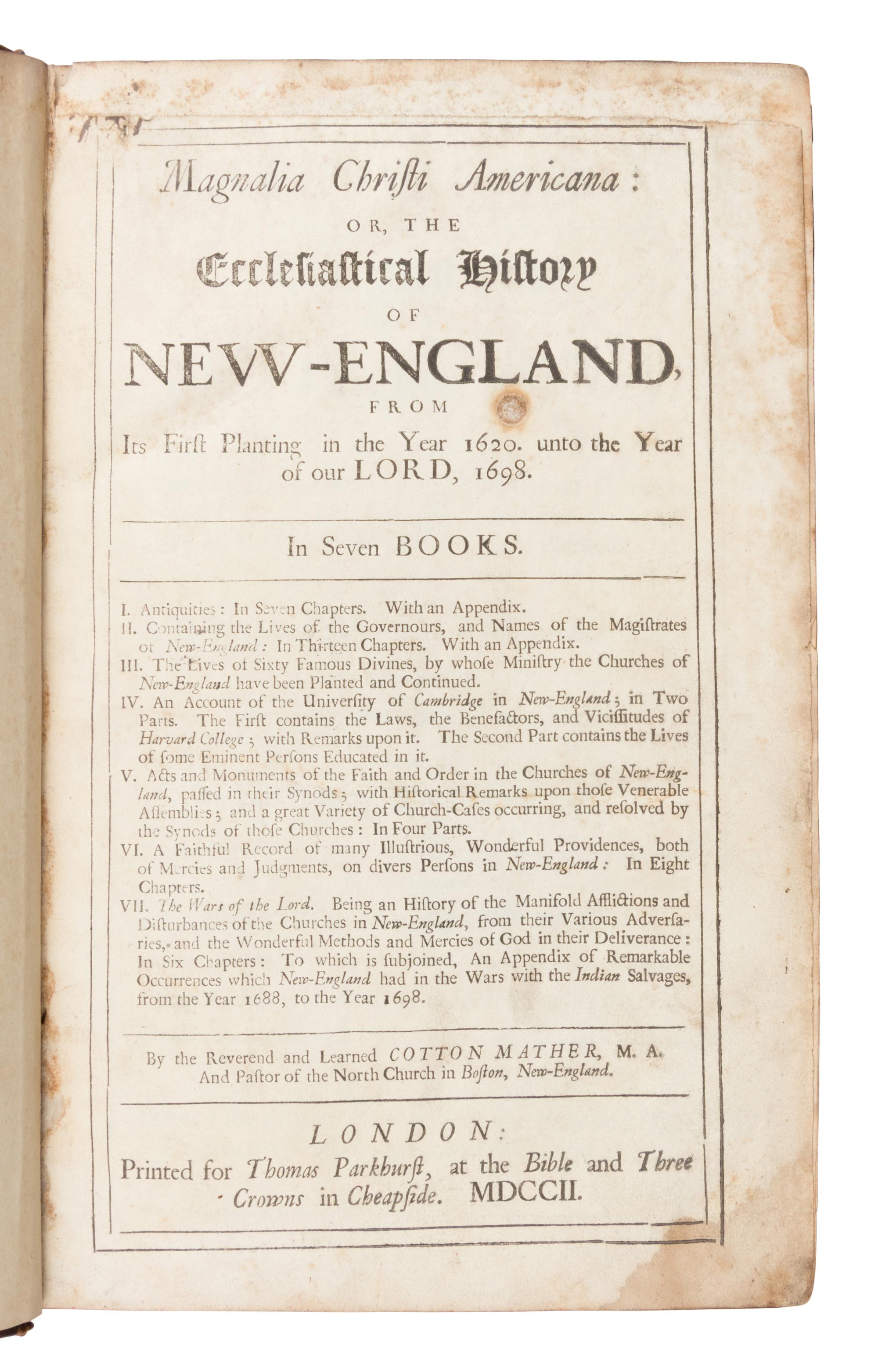 Mather, Cotton (1663-1728). Magnalia Christi Americana; or, The Ecclesiastical History of New-England, From its First Planting in the Year 1620, Unto the Year of Our Lord, 1698 . London: Thomas Parkhurst, 1702.