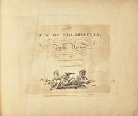 Birch, W(illiam). and (Thomas). The City of Philadelphia, in the State of Pennsylvania North America; as it appeared in the Year 1800...