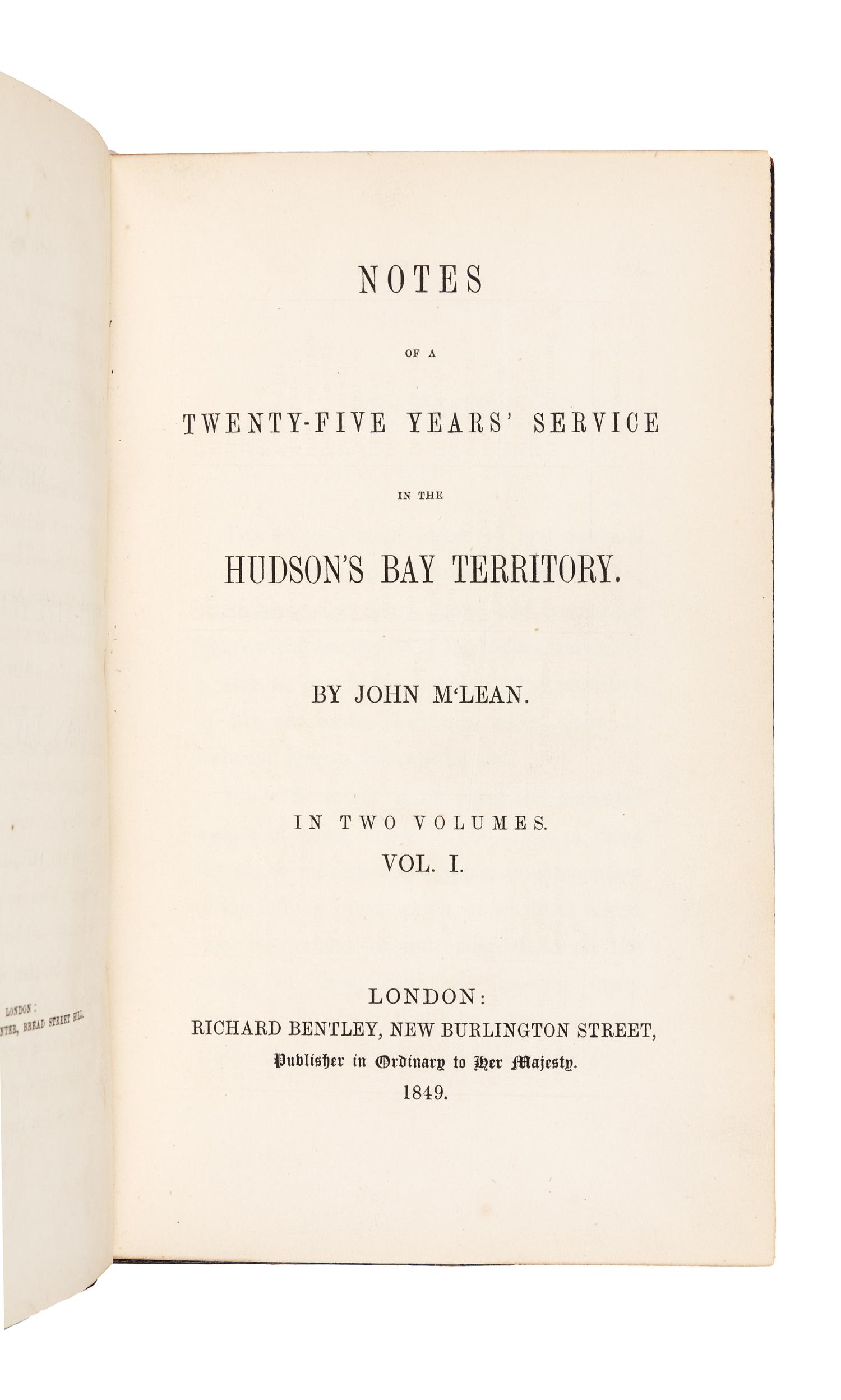 MCLEAN, John (1785-1861). Notes of a Twenty-Five Years’ Service in the Hudson’s Bay Territory. London: Richard Bentley, 1849.