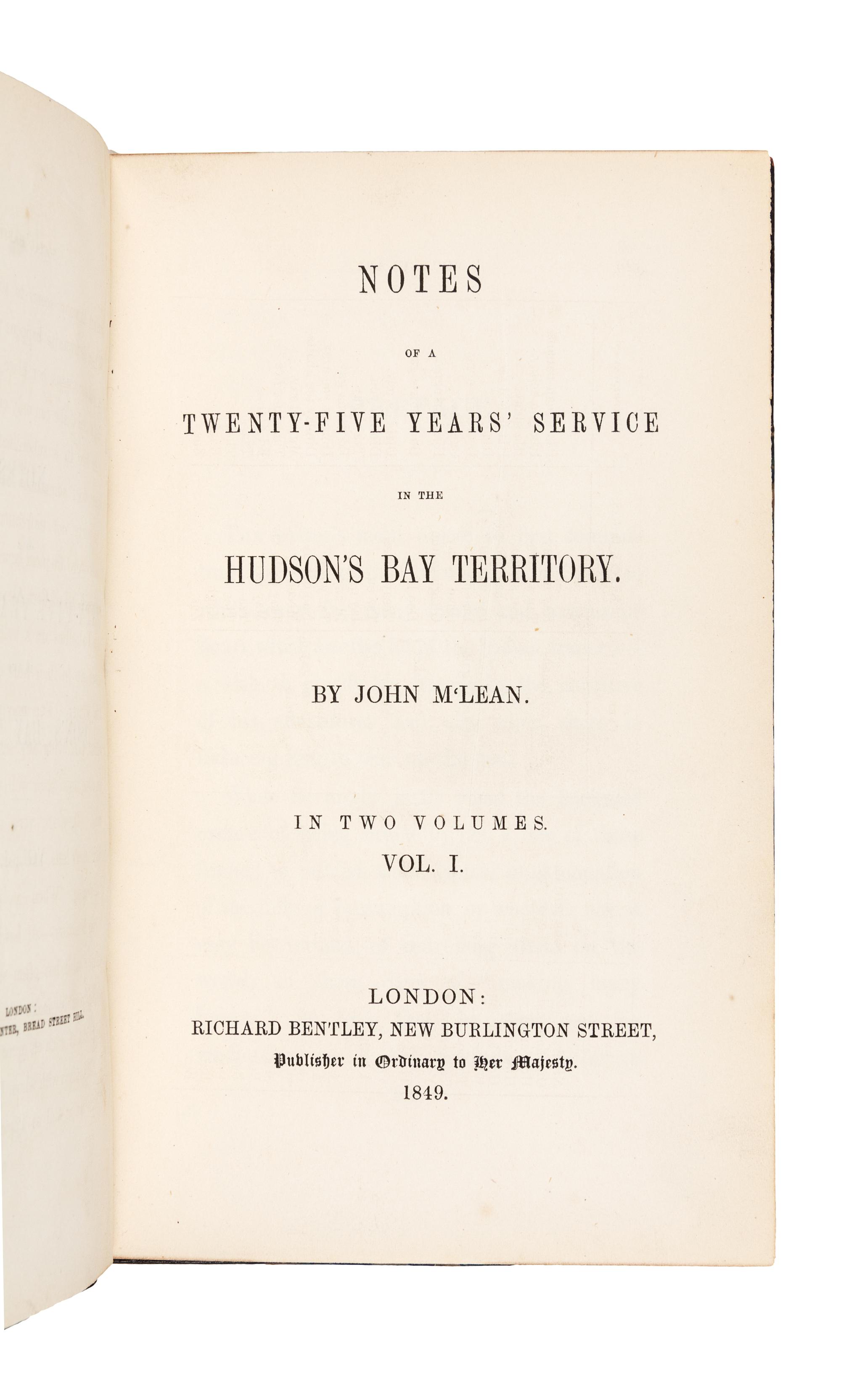 MCLEAN, John (1785-1861). Notes of a Twenty-Five Years’ Service in the Hudson’s Bay Territory. London: Richard Bentley, 1849.