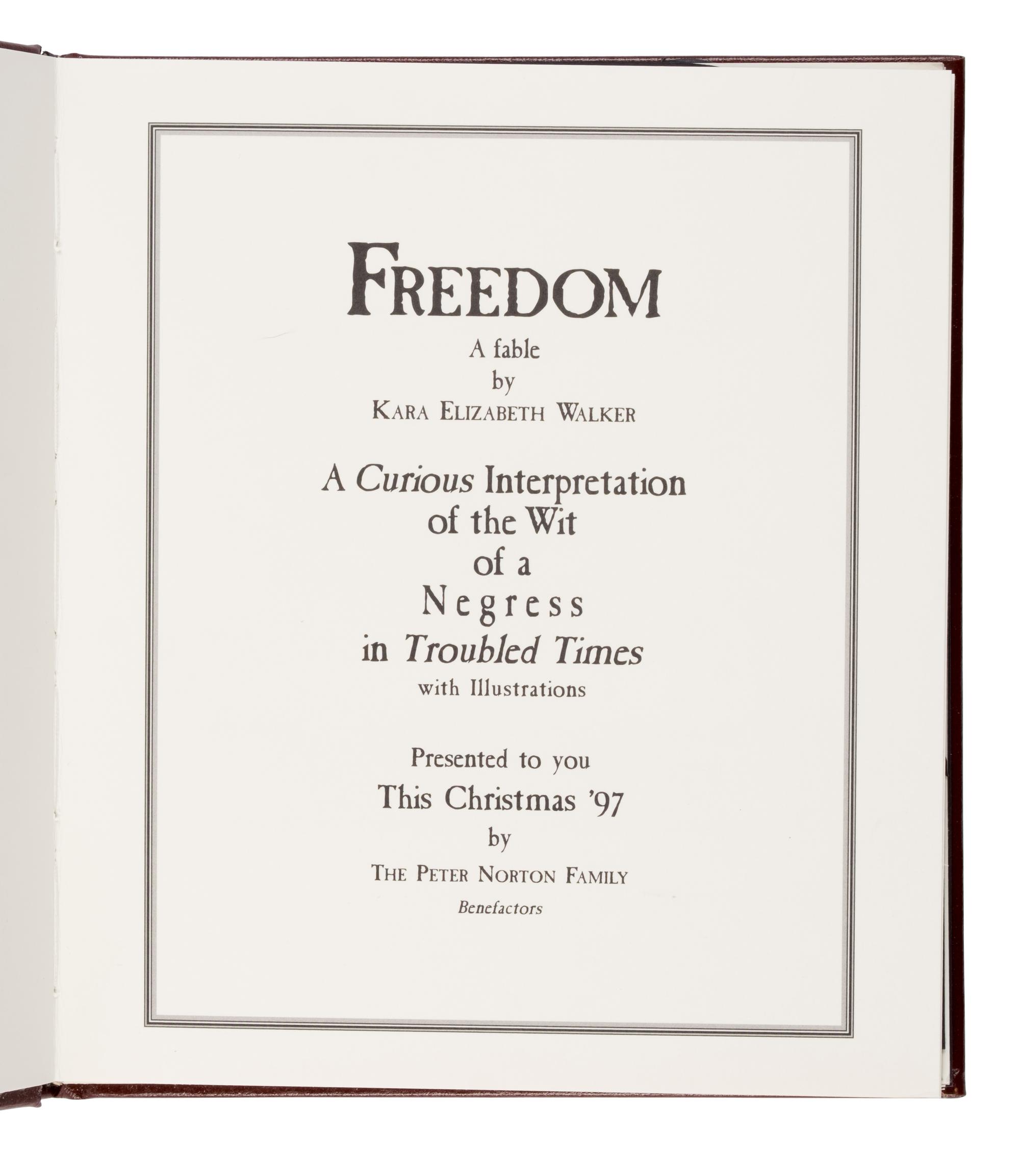 [Artist Book]. Walker, Kara Elizabeth (b.1969). Freedom: A Fable. A Curious Interpretation of the Wit of a Negress in Troubled Times... Pasadena: Typecraft, Inc. for the Peter Norton Family, 1997.