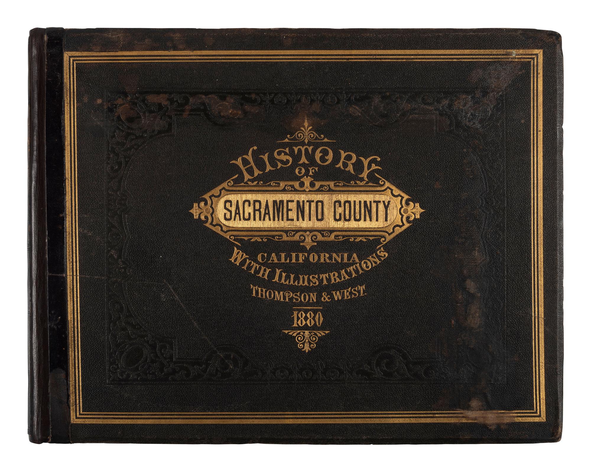 [CALIFORNIA -- SACRAMENTO COUNTY]. History of Sacramento County, California, with Illustrations Descriptive of Its Scenery, Residences, Public Buildings, Fine Blocks, and Manufactories . Oakland, CA: Thompson & West, 1880.