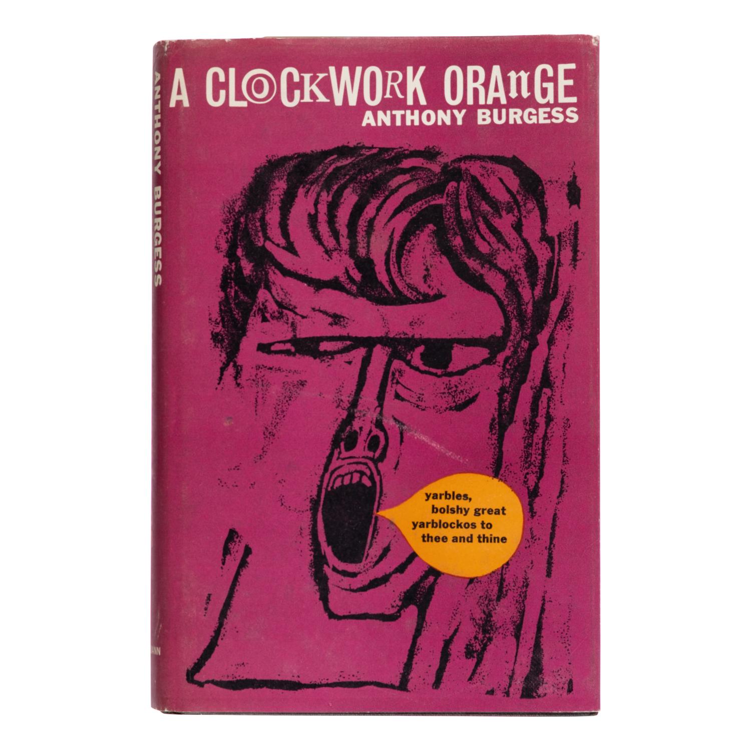 Burgess, Anthony (1917-1993). A Clockwork Orange . London, et al: Heinemann, 1962.