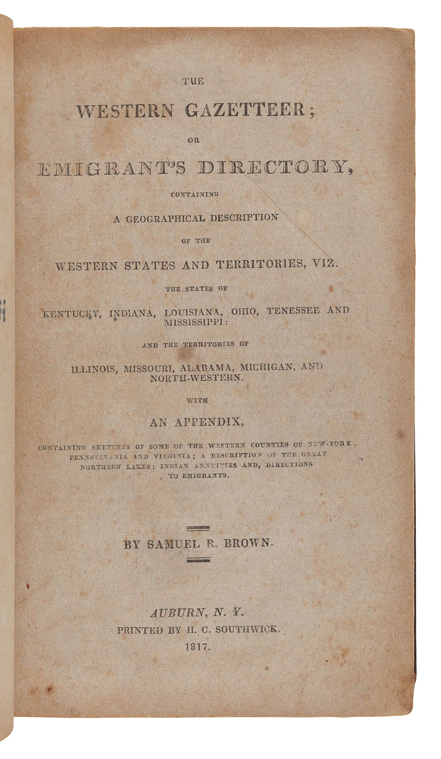 BROWN, Samuel R. (1775-1817). The Western Gazetteer; Or Emigrant's Directory. Auburn, NY: H. C. Southwick, 1817.