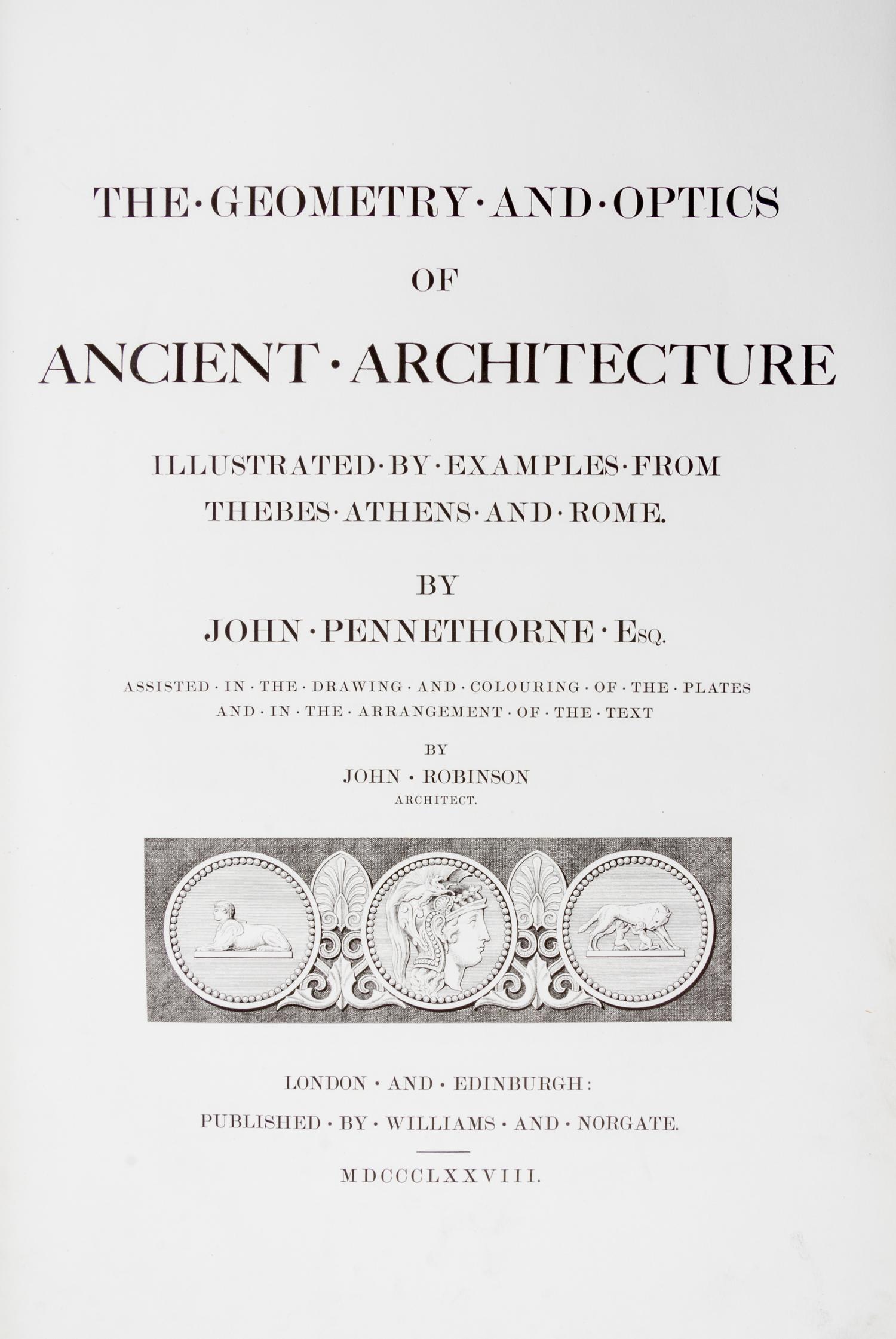Pennethorne John; John Robinson. The Geometry and Optics of Ancient Architecture. London, 1878. First edition.
