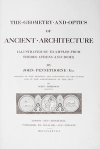 Pennethorne John; John Robinson. The Geometry and Optics of Ancient Architecture. London, 1878. First edition.