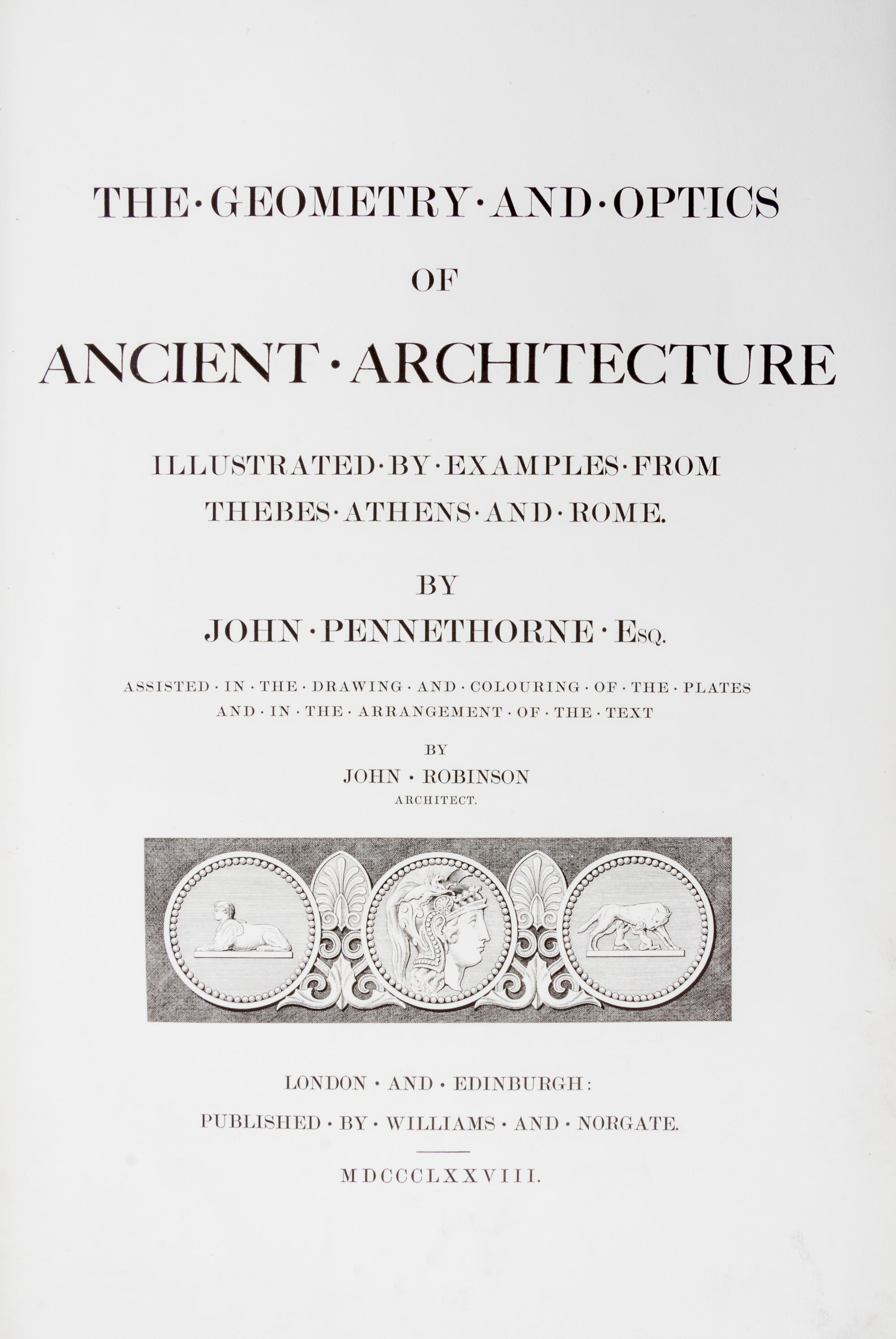 Pennethorne John; John Robinson. The Geometry and Optics of Ancient Architecture. London, 1878. First edition.