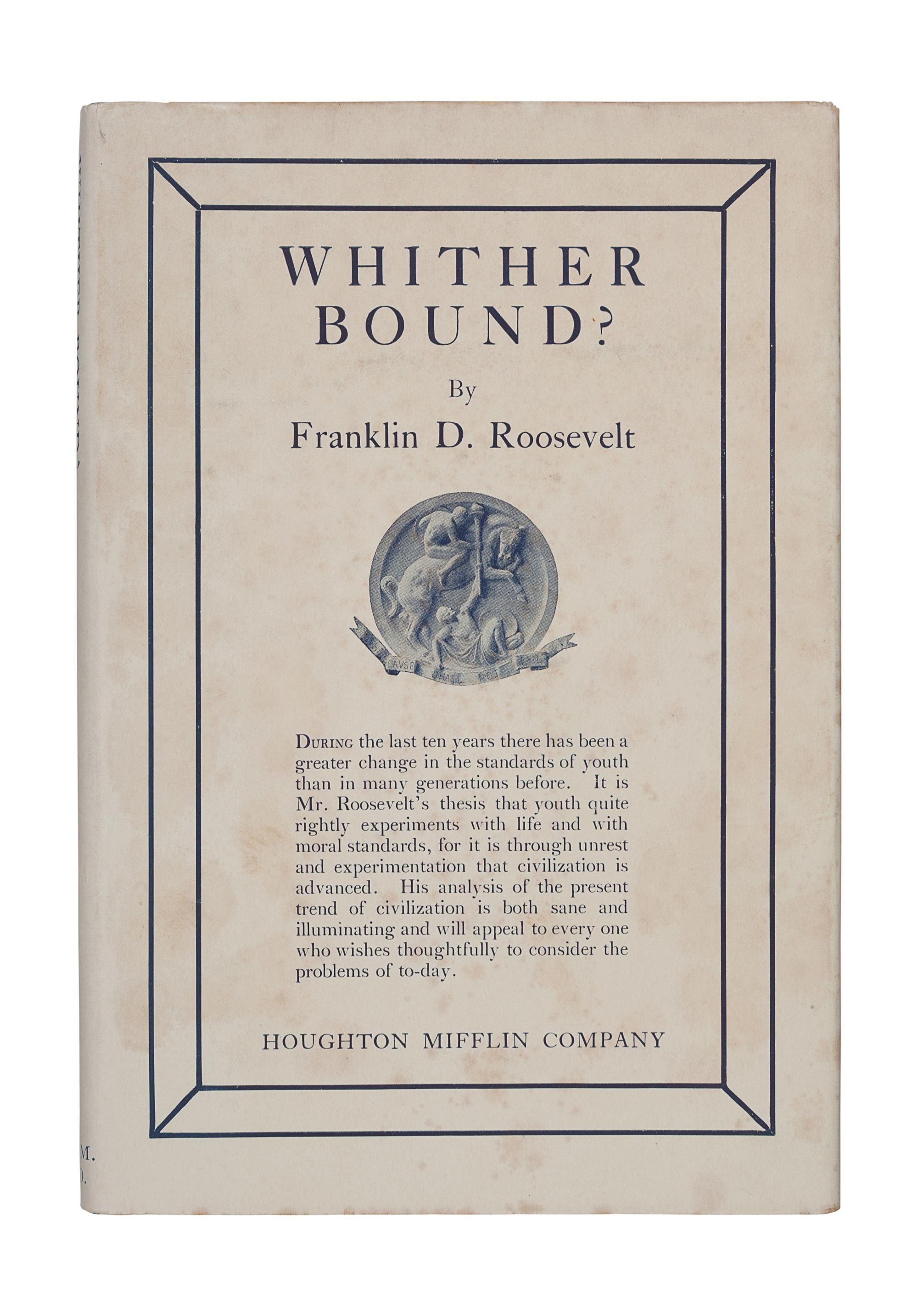 ROOSEVELT, Franklin Delano (1882-1945). Whither Bound? Boston and New York: The Riverside Press for Houghton Mifflin Company, 1926.