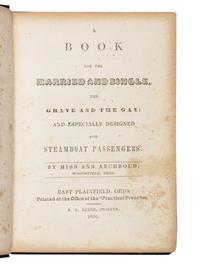 ARCHBOLD, Ann, Miss. A Book for the Married and Single, the Grave and Gay: And Especially Designed for Steamboat Passengers. East Plainfield, OH: Printed by N.A. Baker, 1850.