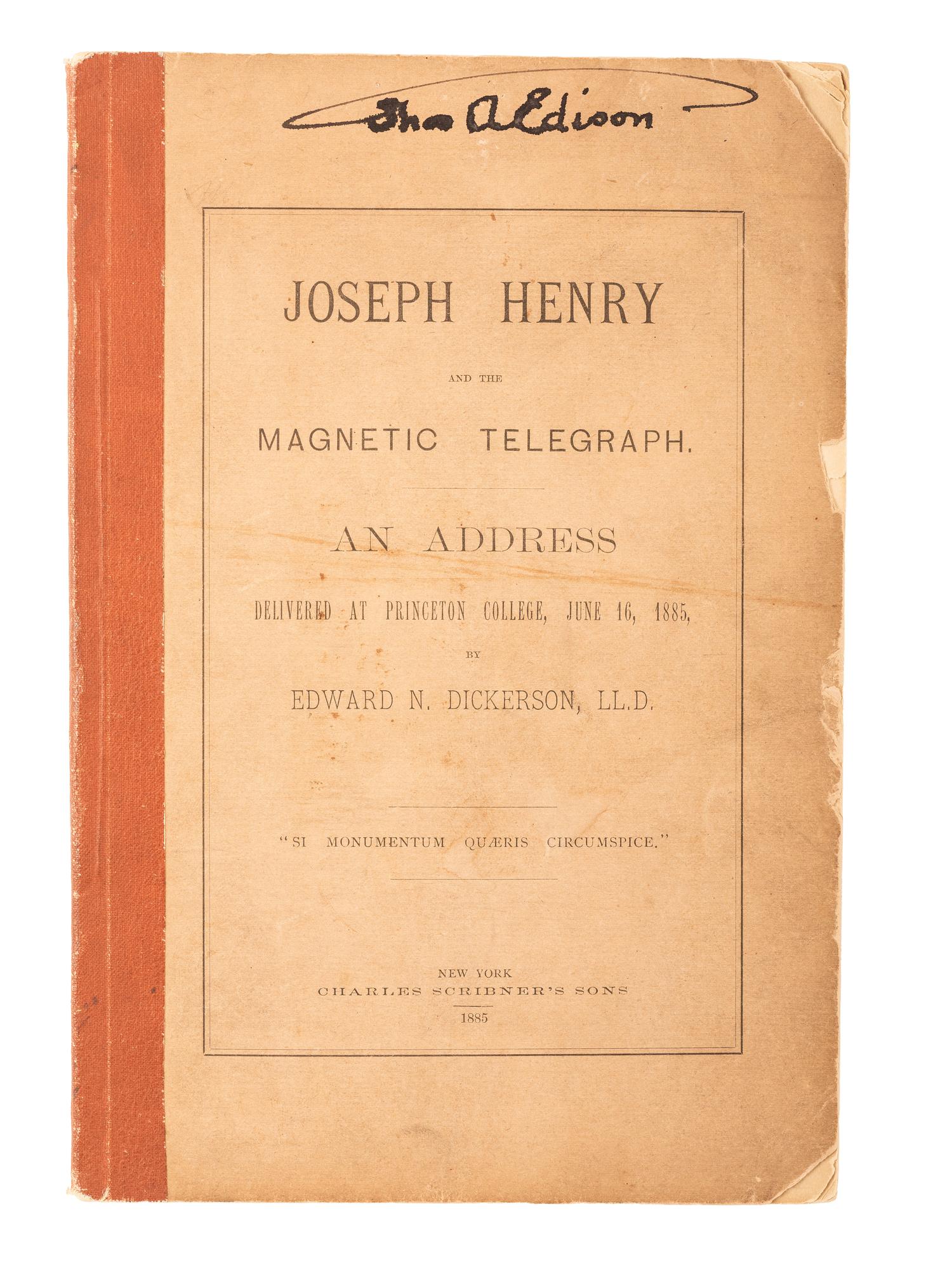 EDISON, Thomas A. (1847-1931). Joseph Henry and the Magnetic Telegraph: An Address delivered at Princeton College, June 16, 1885, by Edward N. Dickerson . New York: Charles Scribner's Sons, 1885. Twice signed by Edison.