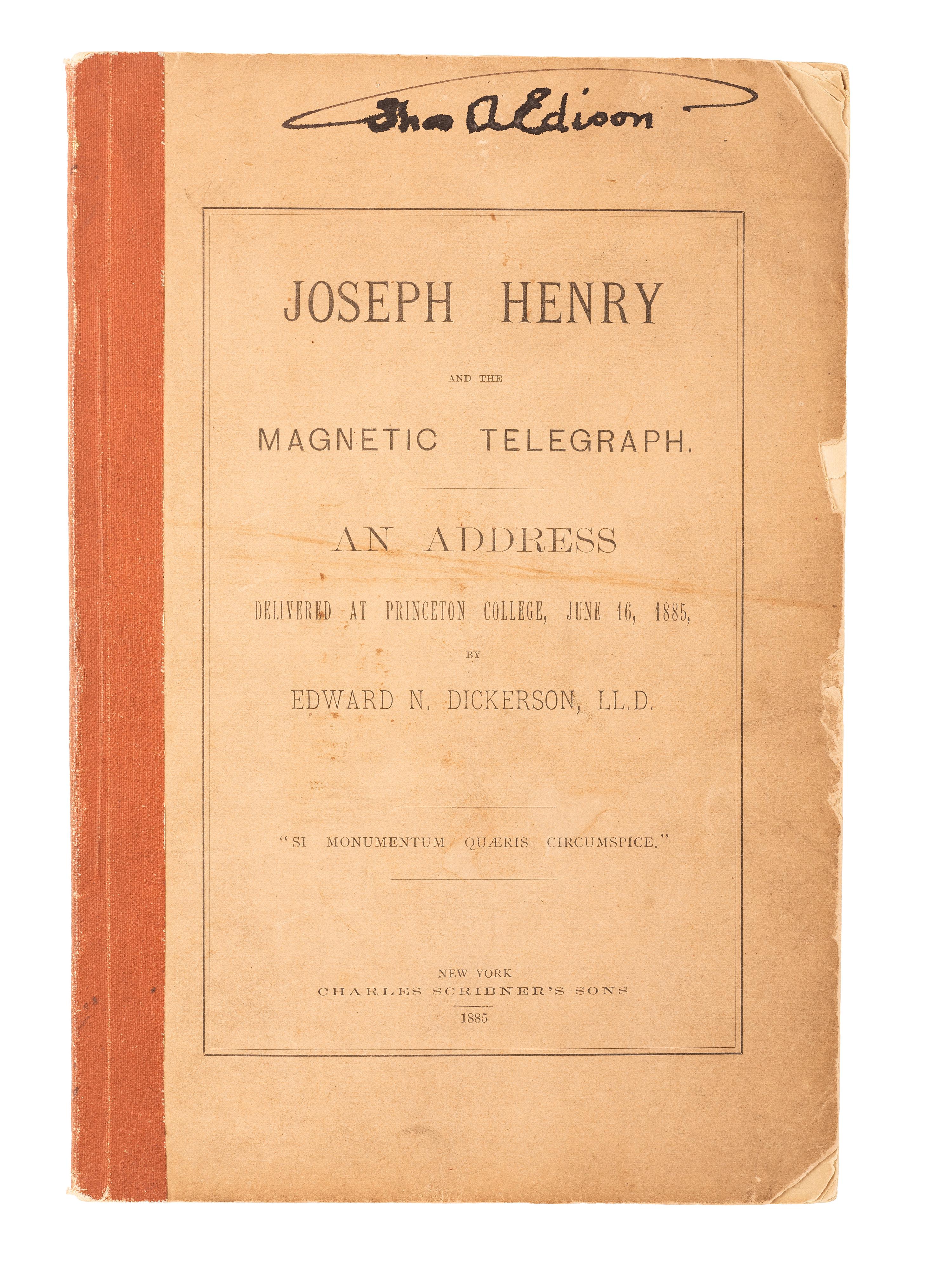 EDISON, Thomas A. (1847-1931). Joseph Henry and the Magnetic Telegraph: An Address delivered at Princeton College, June 16, 1885, by Edward N. Dickerson . New York: Charles Scribner's Sons, 1885. Twice signed by Edison.