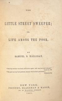 [HOWARD, Oliver Otis, Gen. (1830-1909), his copy]. -- HALLIDAY, Samuel (1812-1897). The Little Street Sweeper; or, Life Among The Poor . New York: Phinney, Blakeman & Mason, 1861.