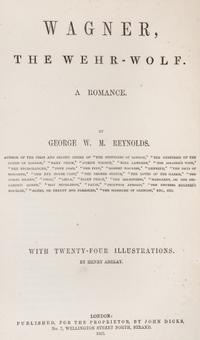 REYNOLDS, GEORGE W. M. Wagner, the Wehr-Wolf. A Romance. London, 1857. First edition, thus.