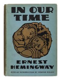 HEMINGWAY, Ernest (1899-1961). In Our Time . New York: Charles Scribner’s Sons, 1930.