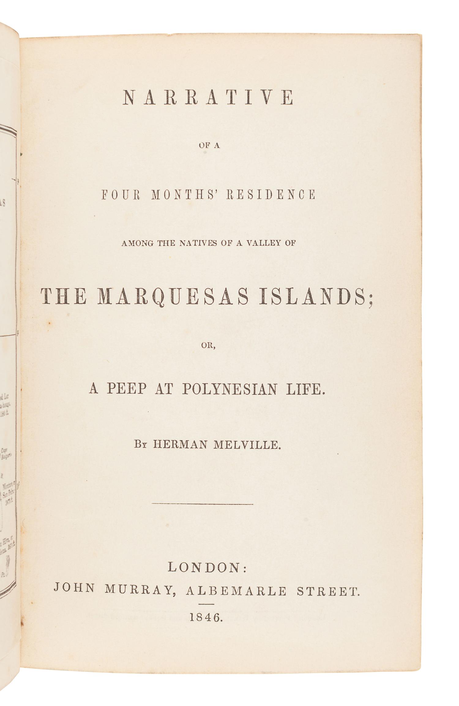 MELVILLE, Herman (1819-1891). Narrative of a Four Months' Residence among the Natives of a Valley of the Marquesas Islands; or, A Peep at Polynesian Life . London: John Murray, 1846.