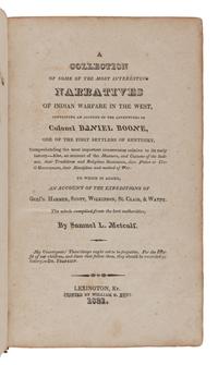 METCALF, Samuel Lytler (1798-1856). A Collection of Some of the Most Interesting Narratives of Indian Warfare in the West, Containing an Account of the Adventures of Colonel Daniel Boone . Lexington, KY: William G. Hunt, 1821.