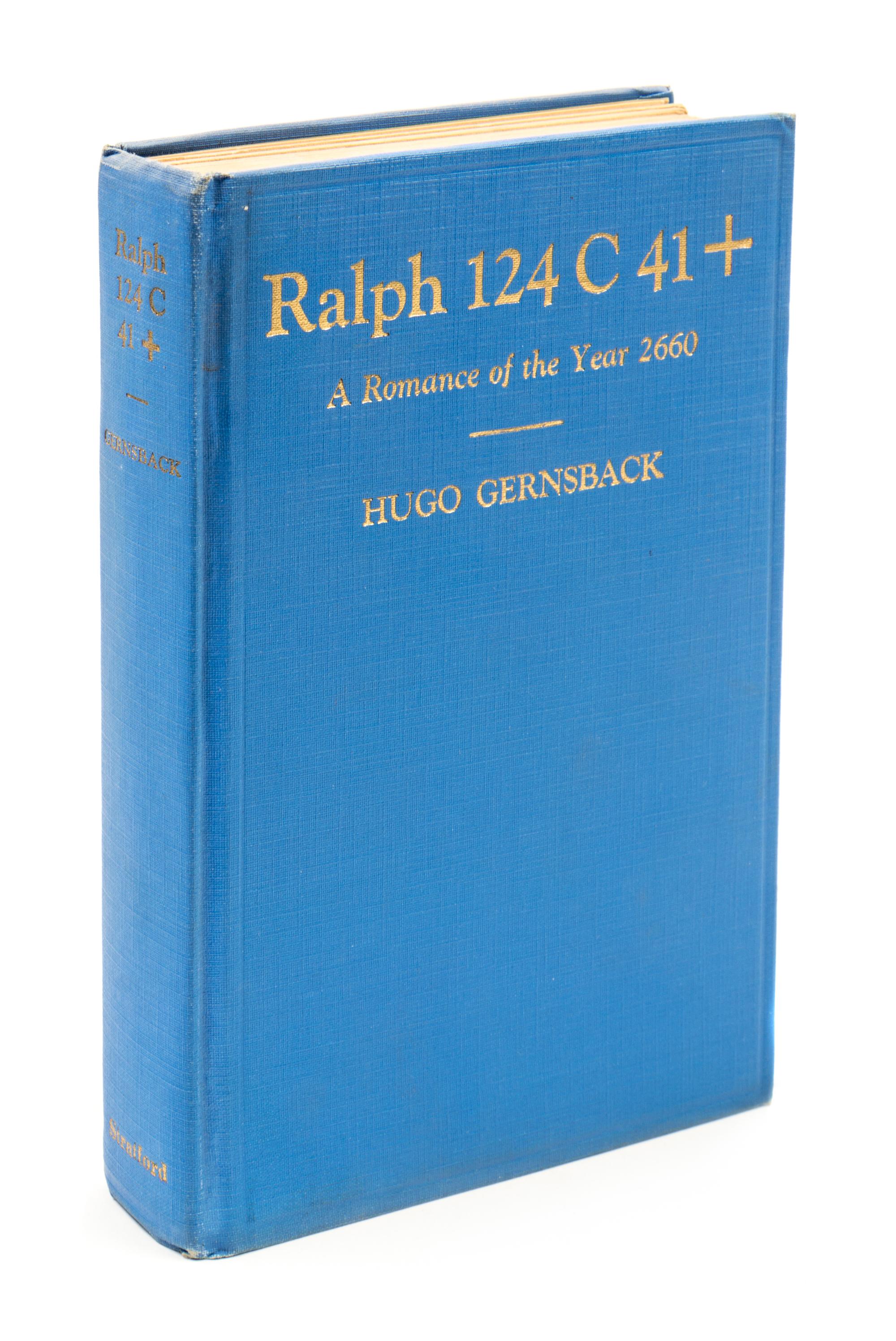 GERNSBACK, Hugo. Ralph 124C 41+: A Romance of the Year 2660 . Boston: The Stratford Company, 1925.