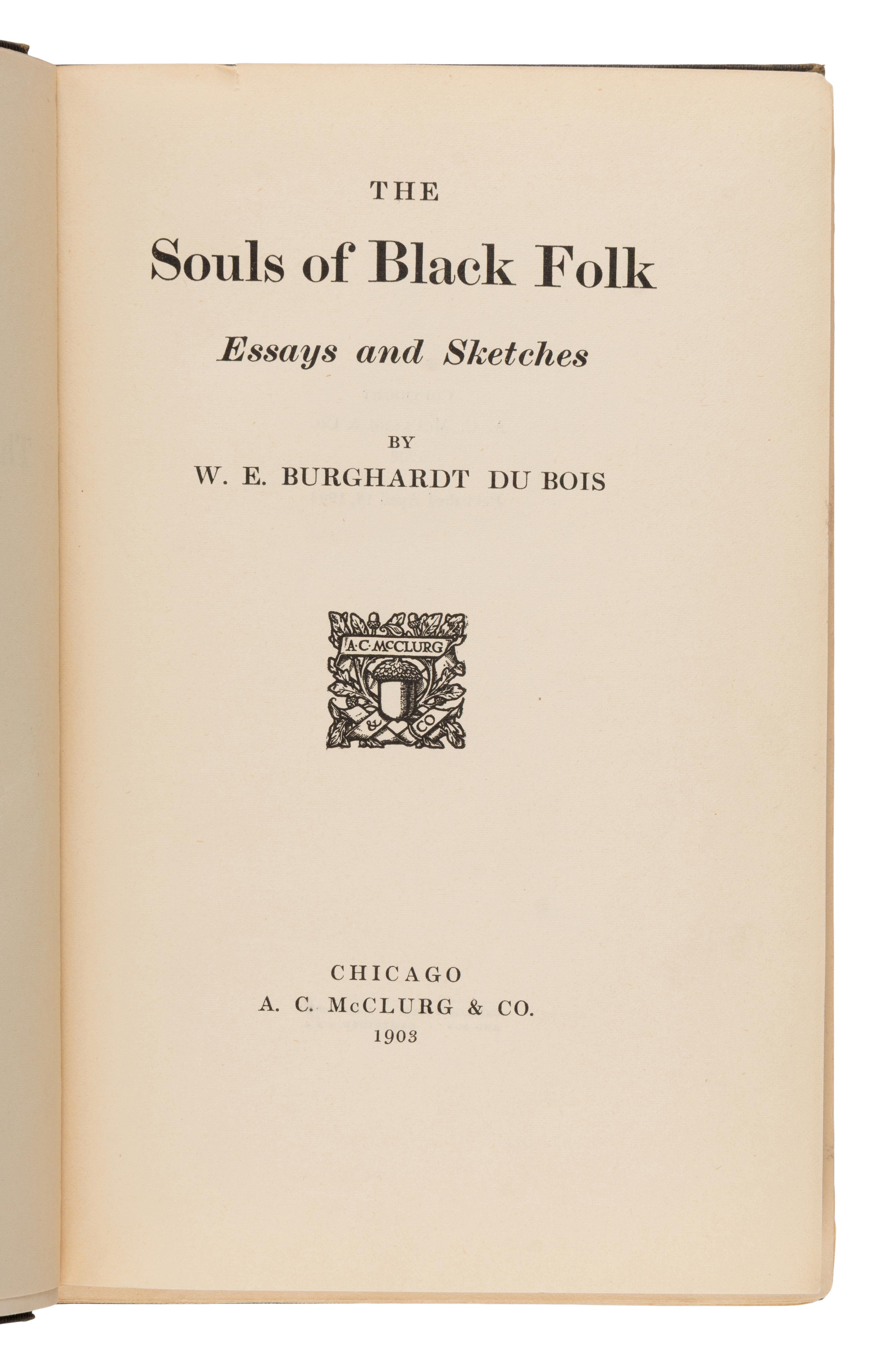 [African American]. Du Bois, William Edward Burghardt (1868-1963). The Souls of Black Folk . Chicago: A.C. McClurg & Co., April 18, 1903.