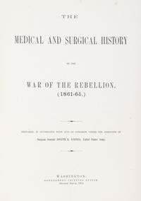 HUNTINGTON, OTIS WOODWARD, et al. The Medical and Surgical History of the War of the Rebellion. Wash., 1870-1888. 8 vols.