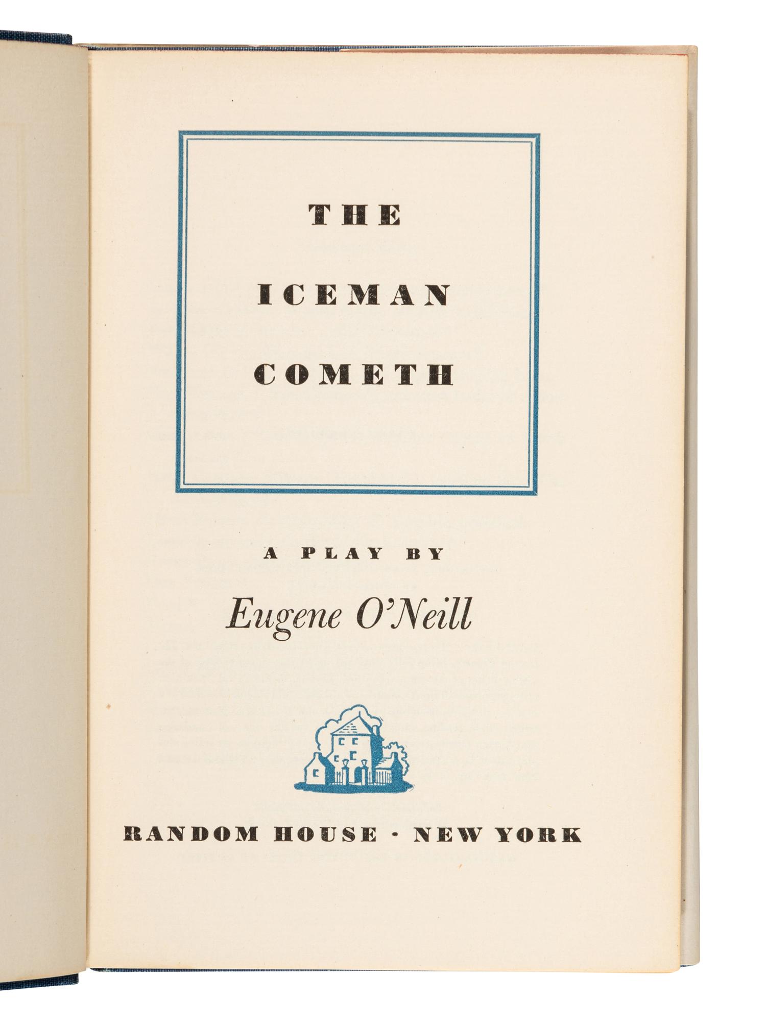 O’NEILL, Eugene (1888-1953). The Iceman Cometh . New York: Random House, 1946.