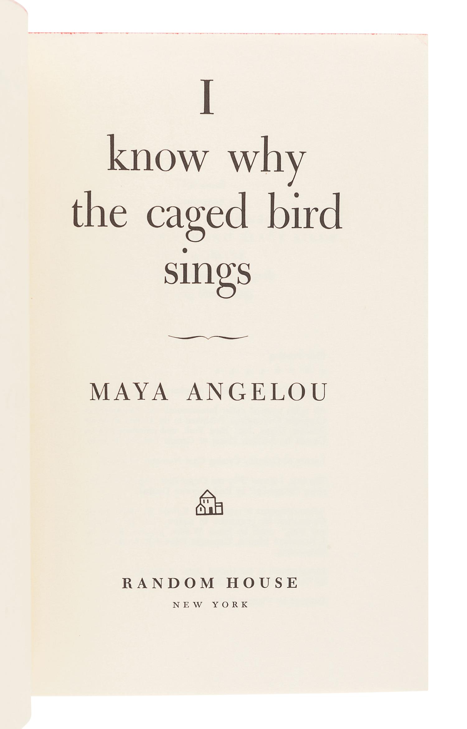 ANGELOU, Maya (1928-2014). I Know Why the Caged Bird Sings . New York: Random House, 1969.