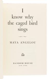 ANGELOU, Maya (1928-2014). I Know Why the Caged Bird Sings . New York: Random House, 1969.