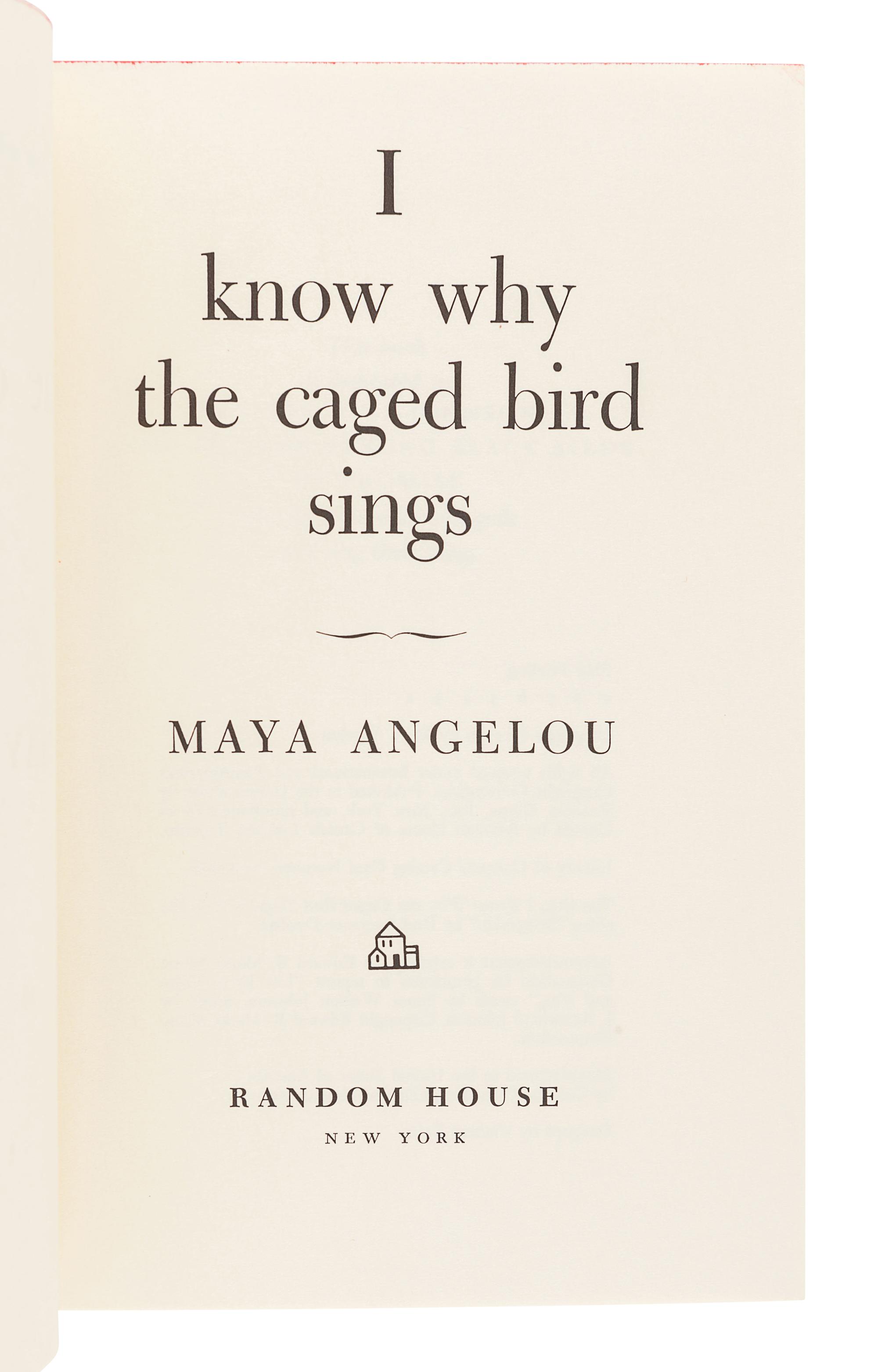 ANGELOU, Maya (1928-2014). I Know Why the Caged Bird Sings . New York: Random House, 1969.