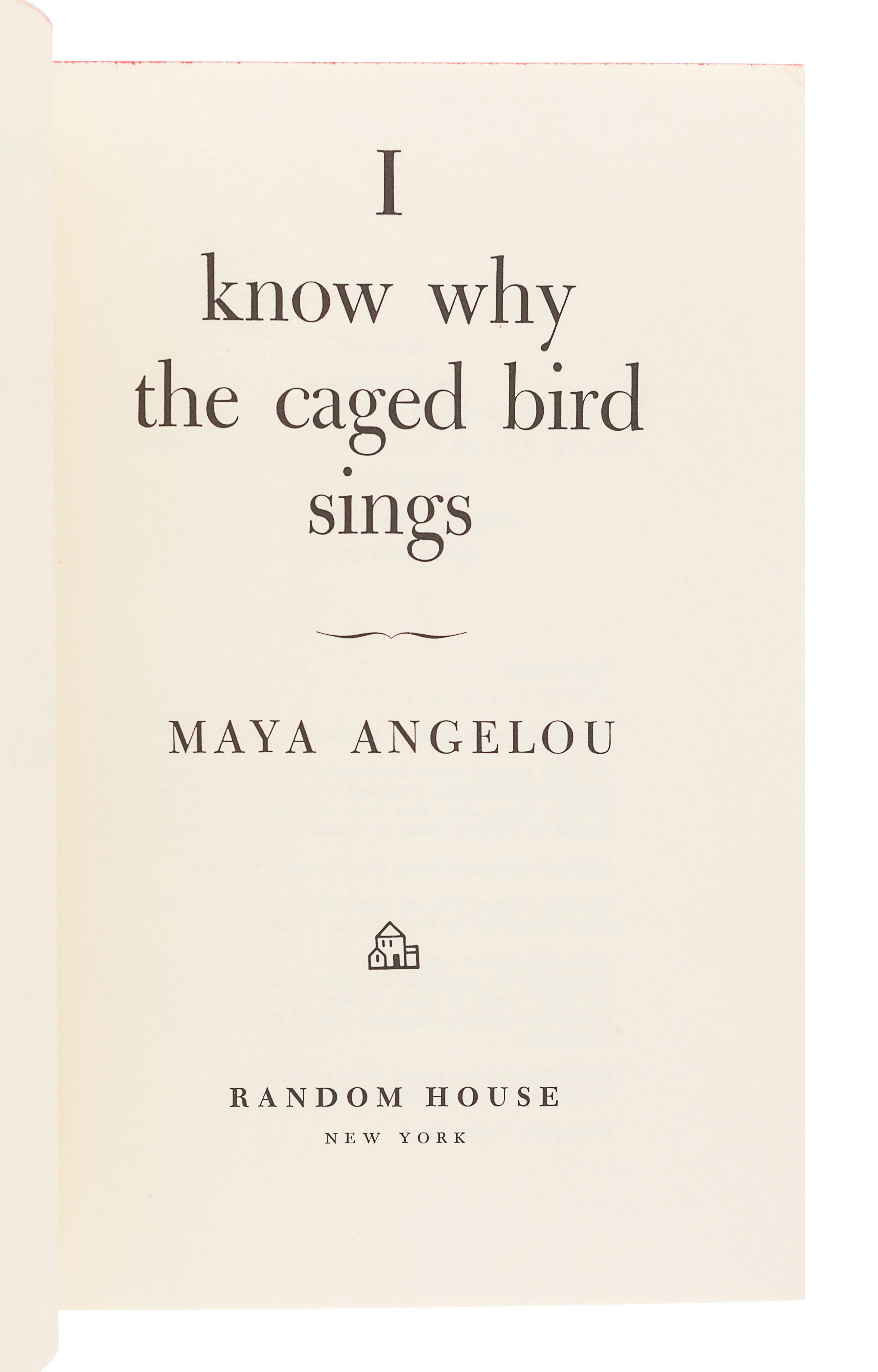 ANGELOU, Maya (1928-2014). I Know Why the Caged Bird Sings . New York: Random House, 1969.