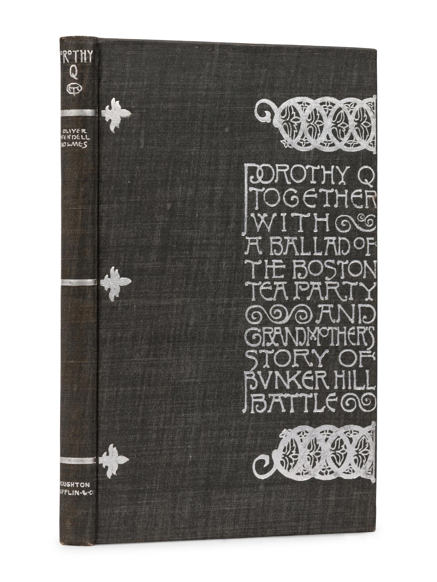 [PUBLISHER'S TRADE BINDING - AMERICAN] [WHITMAN, Sarah Wyman, decorator]. HOLMES, Oliver Wendell (1841-1935). Dorothy Q, together with A Ballad of the Boston Tea party and Grandmother's Story of Bunker Hill Battle . Boston & New York: Houghton, Mifflin and Company, 1898.