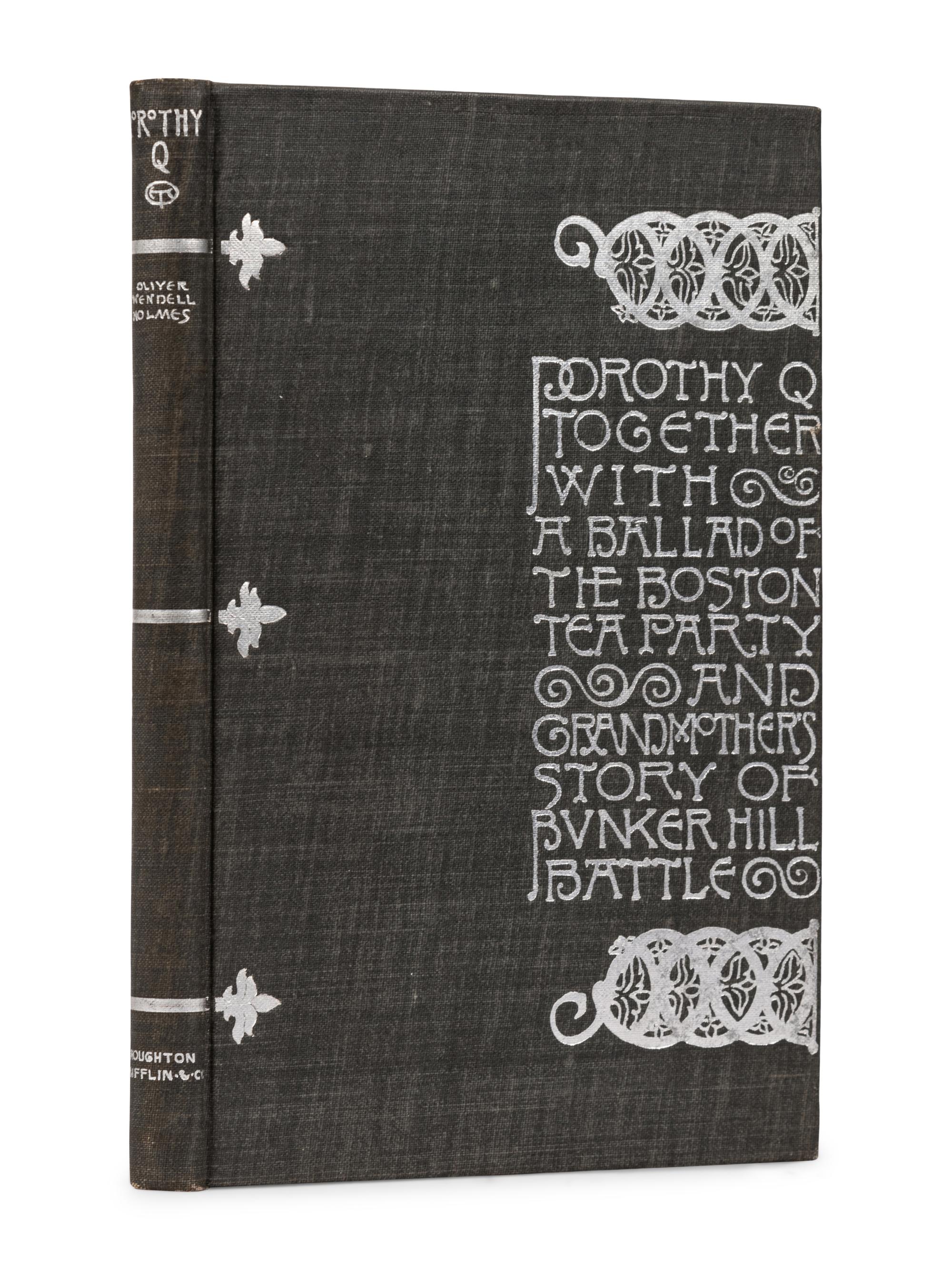 [PUBLISHER'S TRADE BINDING - AMERICAN] [WHITMAN, Sarah Wyman, decorator]. HOLMES, Oliver Wendell (1841-1935). Dorothy Q, together with A Ballad of the Boston Tea party and Grandmother's Story of Bunker Hill Battle . Boston & New York: Houghton, Mifflin and Company, 1898.