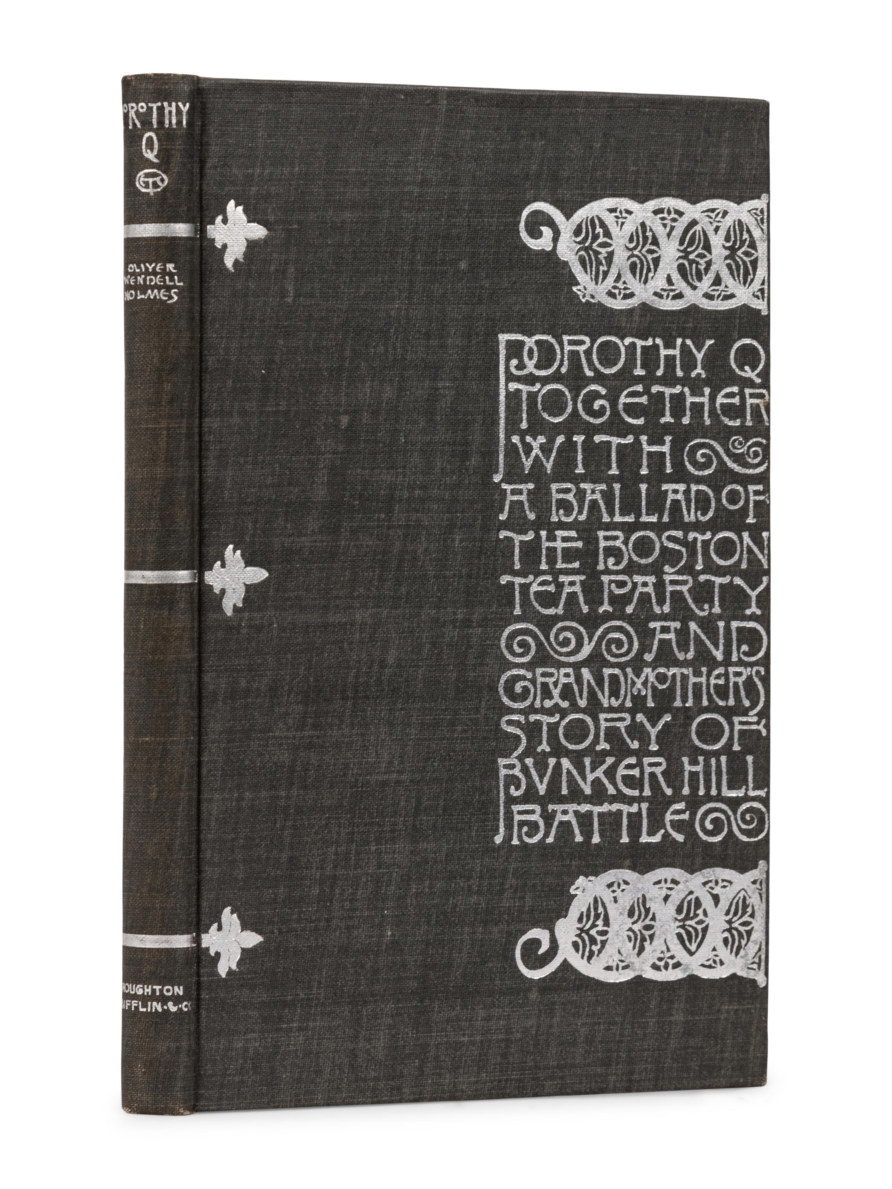 [PUBLISHER'S TRADE BINDING - AMERICAN] [WHITMAN, Sarah Wyman, decorator]. HOLMES, Oliver Wendell (1841-1935). Dorothy Q, together with A Ballad of the Boston Tea party and Grandmother's Story of Bunker Hill Battle . Boston & New York: Houghton, Mifflin and Company, 1898.