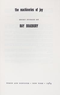 BRADBURY, RAY. The Machineries of Joy: Short Stories. New York, 1964. First edition, signed.