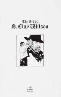 WILSON, S. CLAY. The Art of S. Clay Wilson. Berkeley, [2006] First ed., inscribed & signed. With original illustration by Wilson.
