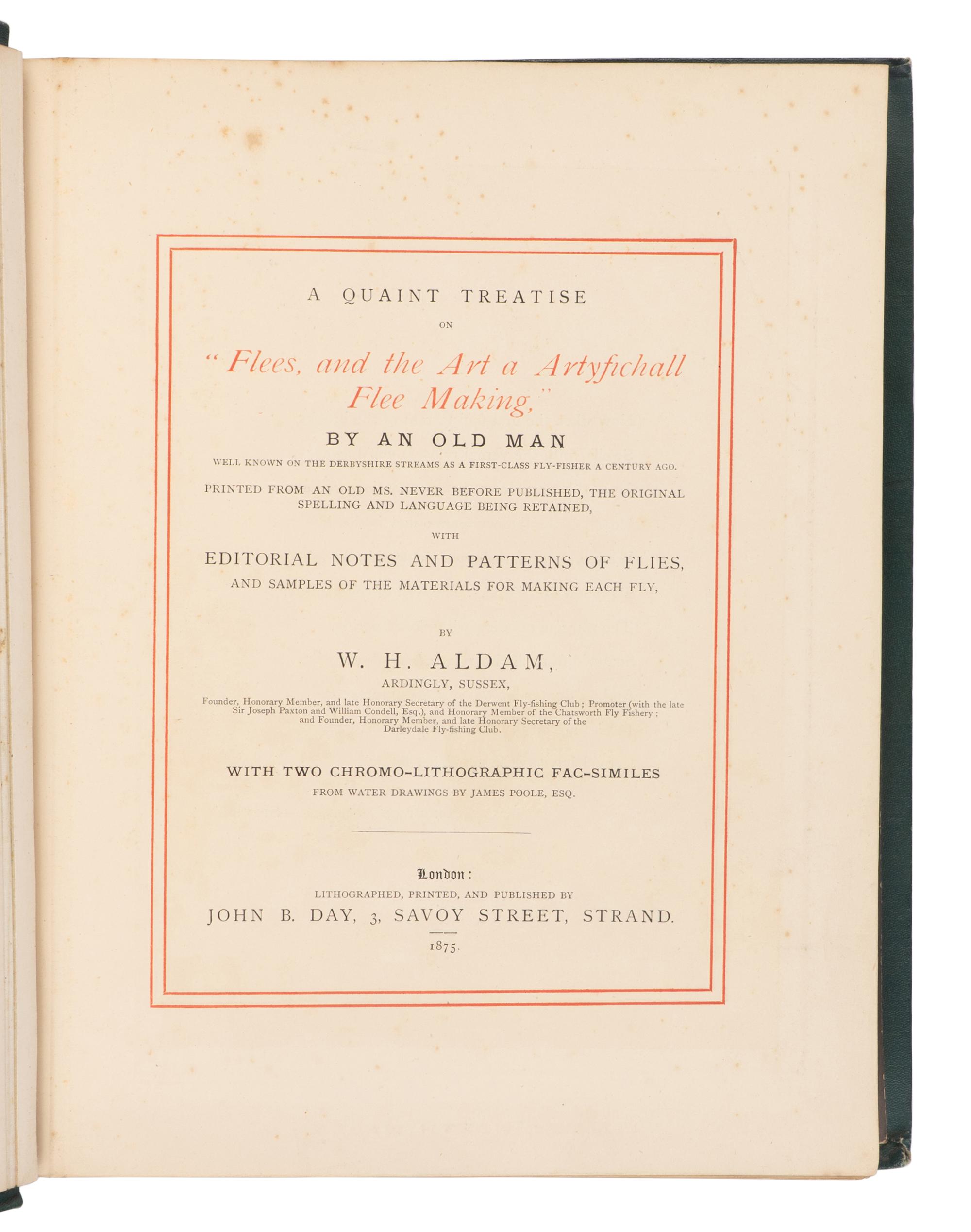 [ANGLING]. ALDAM, W.H. A Quaint Treatise on "Flees, and the Art a Artyfichall Flee Making," by an old man...with editorial north and patterns of flies, and samples of the materials for making each fly . London: John B. Day, 1875.
